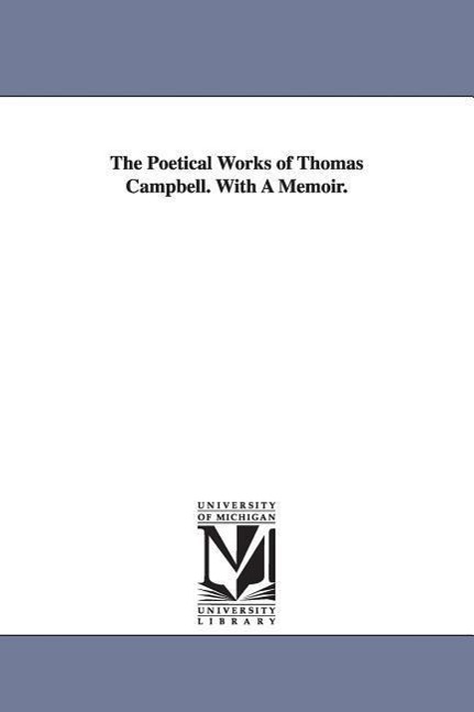 The Poetical Works of Thomas Campbell. With A Memoir. - Campbell, Thomas