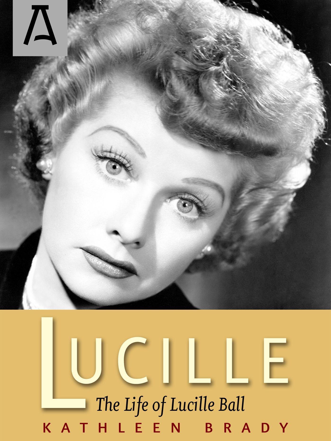 Lucille: The Life of Lucille Ball - Brady, Kathleen