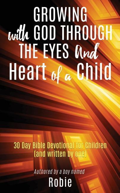 Growing with God Through the Eyes and Heart of a Child - Robie