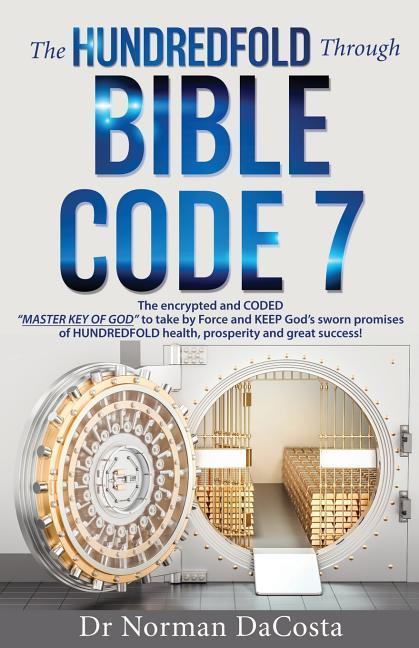 The Hundredfold Through Bible Code 7 - Dacosta, Norman