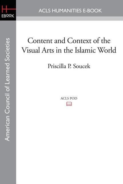 Content and Context of the Visual Arts in the Islamic World - Soucek, Priscilla P.