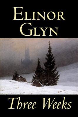 Three Weeks by Elinor Glyn, Fiction, Classics, Literary, Short Stories - Glyn, Elinor