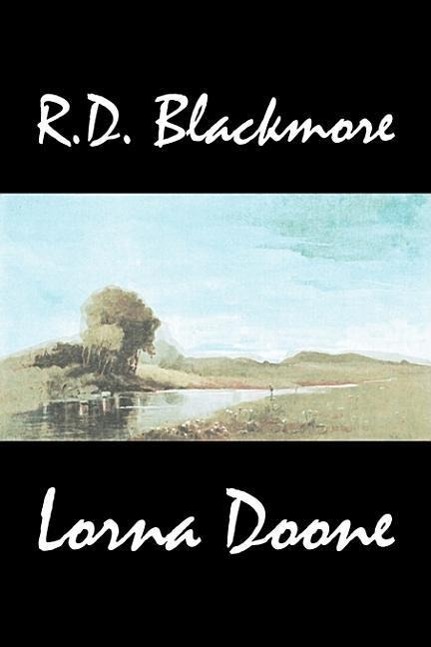 Lorna Doone by R. D. Blackmore, Fiction, Classics - Blackmore, R. D.