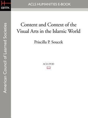 Content and Context of the Visual Arts in the Islamic World - Soucek, Priscilla P.