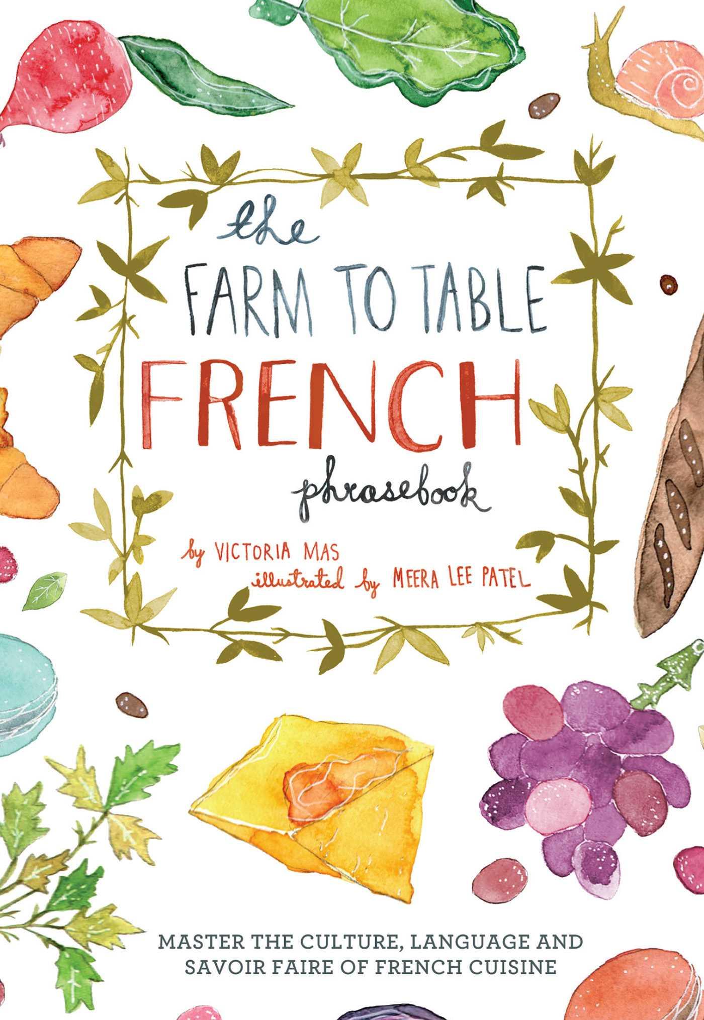 Farm to Table French Phrasebook: Master the Culture, Language and Savoir Faire of French Cuisine - Mas, Victoria