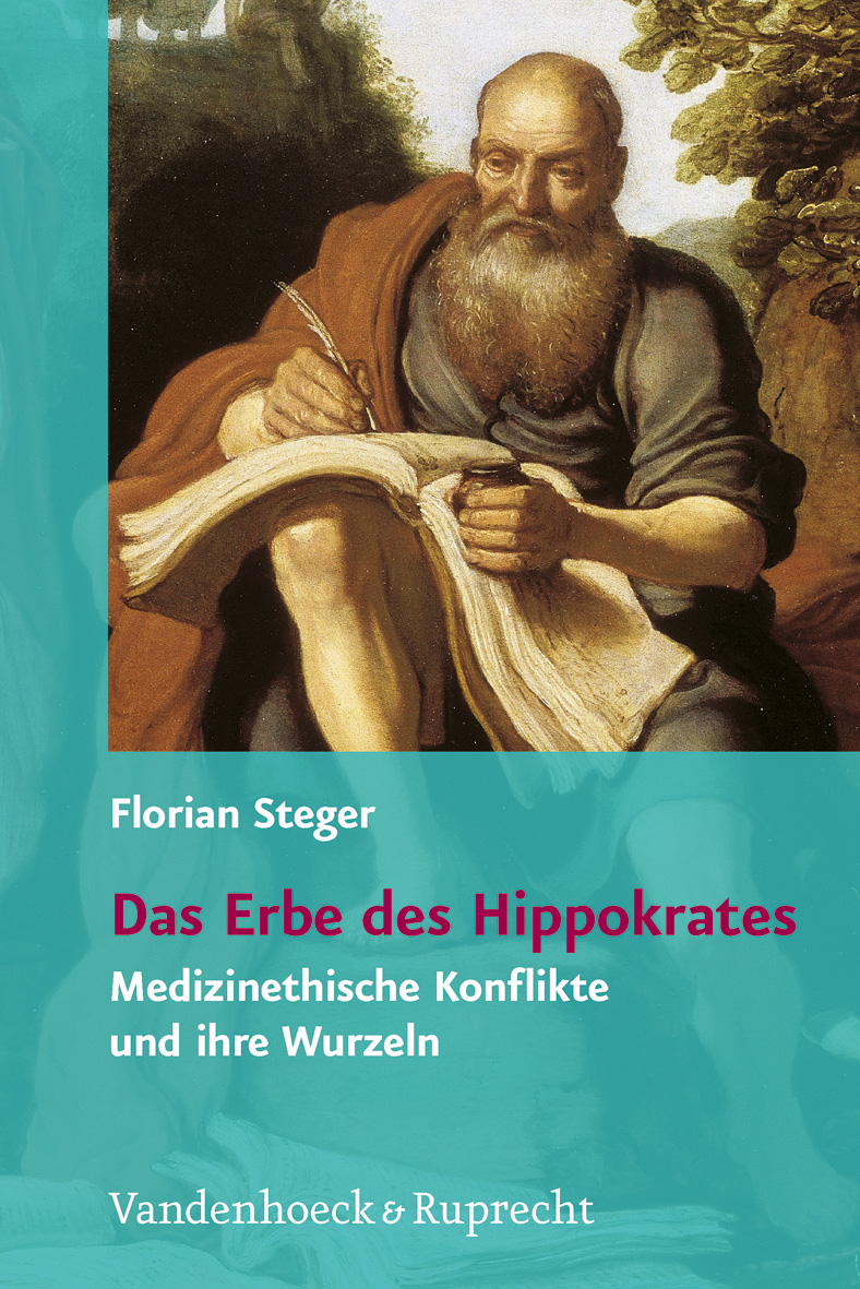 Das Erbe des Hippokrates Medizinethische Konflikte und ihre Wurzeln - Steger, Florian