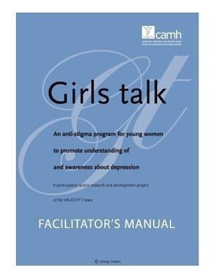 Girls Talk: An Anti-Stigma Program for Young Women to Promote Understanding of and Awareness about Depression: Facilitator\\ s Manu - Thompson, Cathy|Martella, Angela|Gillett, Pam