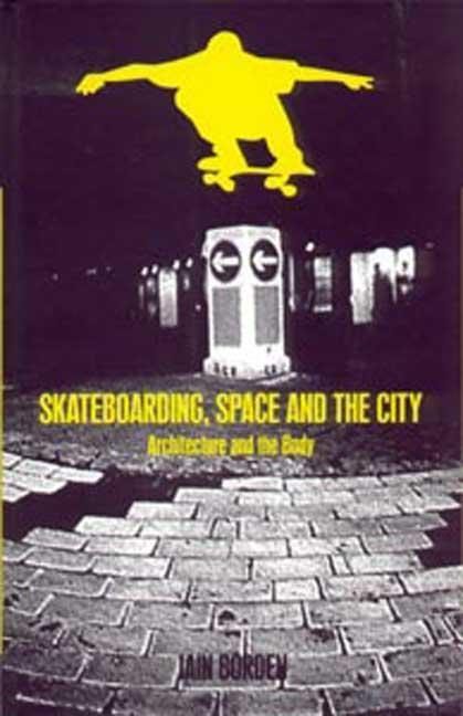 Skateboarding, Space and the City - Borden, Iain