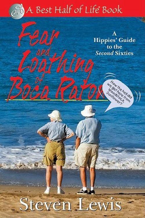 Fear and Loathing of Boca Raton: A Hippie\\ s Guide to the Second Sixtie - Lewis, Steven