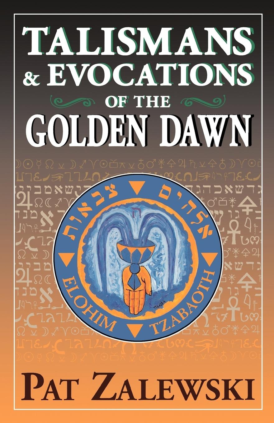 Talismans and Evocations of the Golden Dawn - Zalewski, Pat