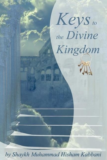 Keys to the Divine Kingdom - Kabbani, Shaykh Muhammad Hisham|Kabbani, Muhammad Hisham