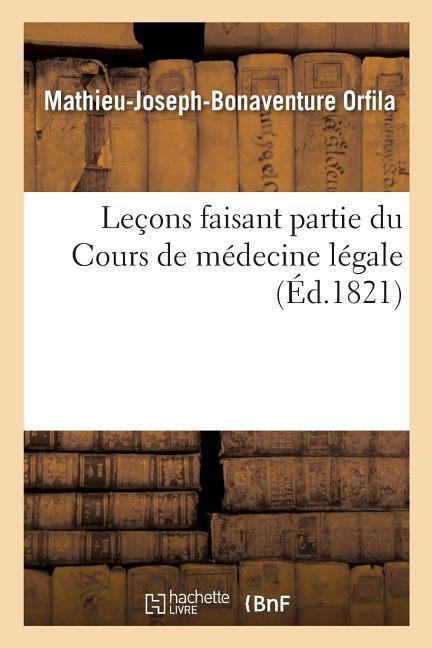 Lecons Faisant Partie Du Cours de Medecine Legale - Orfila, Mathieu-Joseph-Bonaventure