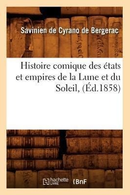 Histoire Comique Des Etats Et Empires de la Lune Et Du Soleil, (Ed.1858) - de Cyrano de Bergerac, Savinien