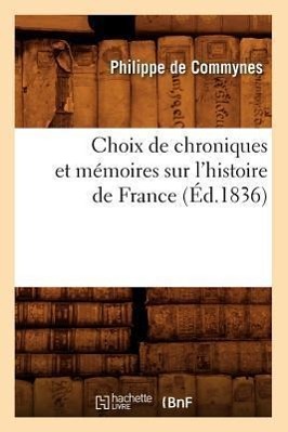 Choix de Chroniques Et Memoires Sur l\\ Histoire de France (Ed.1836 - De Commynes, Philippe