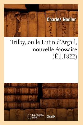 Trilby, Ou Le Lutin d\\ Argail, Nouvelle Ecossaise, (Ed.1822 - Nodier, Charles