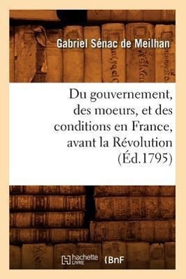 Du Gouvernement, Des Moeurs, Et Des Conditions En France, Avant La Revolution (Ed.1795) - Sénac de Meilhan, Gabriel