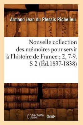 Nouvelle Collection Des Memoires Pour Servir A l\\ Histoire de France 2, 7-9. S 2 (Ed.1837-1838 - Richelieu, Armand Jean Du Plessis