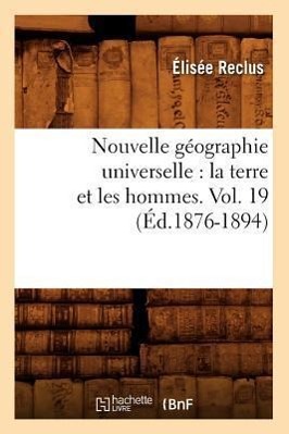 Nouvelle Geographie Universelle: La Terre Et Les Hommes. Vol. 19 (Ed.1876-1894) - Reclus, Elisée