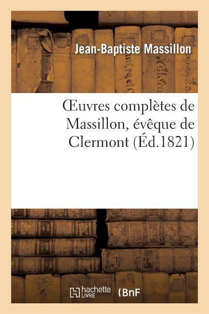 Oeuvres Completes de Massillon, Eveque de Clermont. Tome 6 - Massillon, Jean-Baptiste