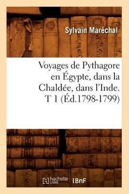 Voyages de Pythagore En Egypte, Dans La Chaldee, Dans l\\ Inde. T 1 (Ed.1798-1799 - Maréchal, Sylvain