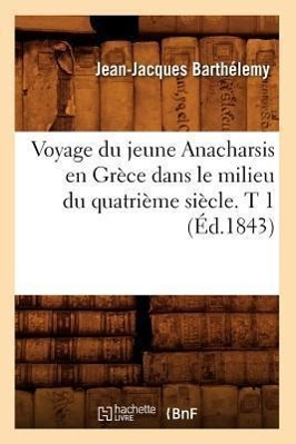 Voyage Du Jeune Anacharsis En Grece Dans Le Milieu Du Quatrieme Siecle. T 1 (Ed.1843) - Barthélemy, Jean-Jacques