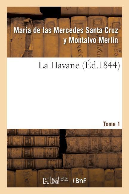 La Havane. Tome 1 - Merlin, María de Las Mercedes Santa Cruz