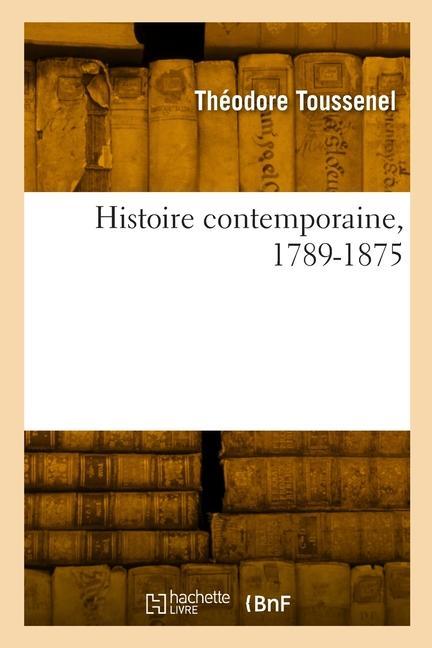 Histoire Contemporaine, 1789-1875 - Toussenel, Théodore