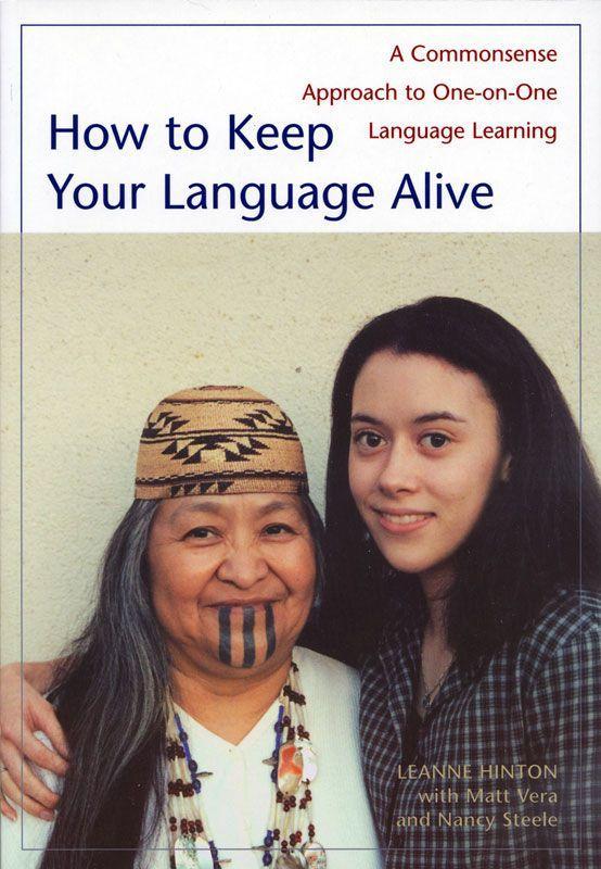 How to Keep Your Language Alive: A Commonsense Approach to One-On-One Language Learning - Hinton, Leanne