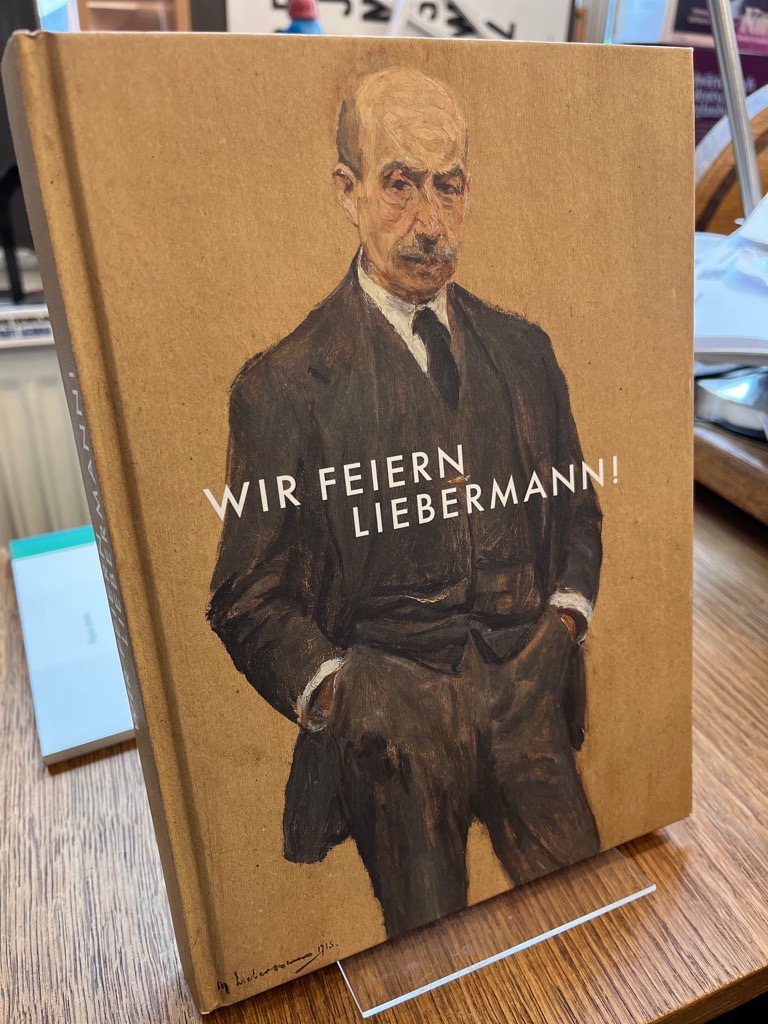 Wir feiern Liebermann! Leihgaben aus deutschen Sammlungen zu 25 Jahren Max-Liebermann-Gesellschaft. - Wasensteiner, Lucy (Hrsg.)