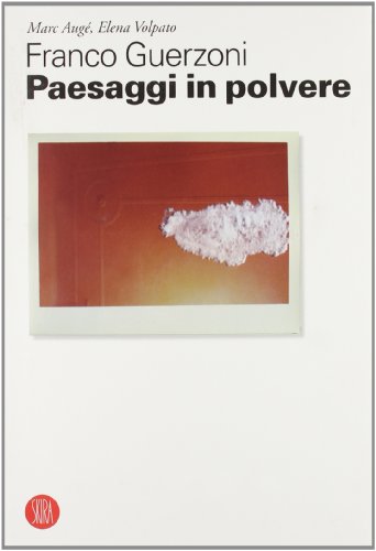 Franco Guerzoni. Paesaggi in polvere - Marc Augé, Elena Volpato