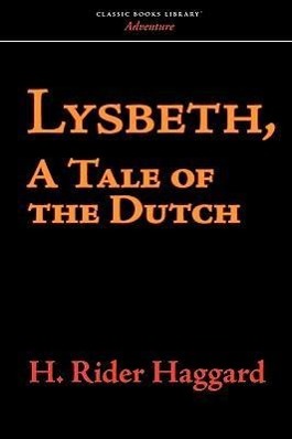 LYSBETH A TALE OF THE DUTCH - Haggard, H. Rider