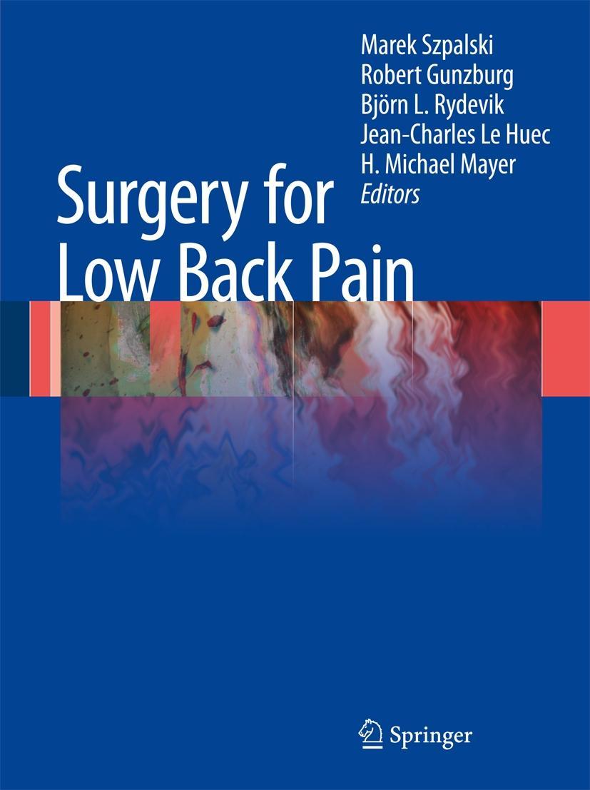 Surgery for Low Back Pain - Szpalski, Marek|Gunzburg, Robert|Rydevik, Björn L.|Le Huec, Jean-Charles|Mayer, H. Michael