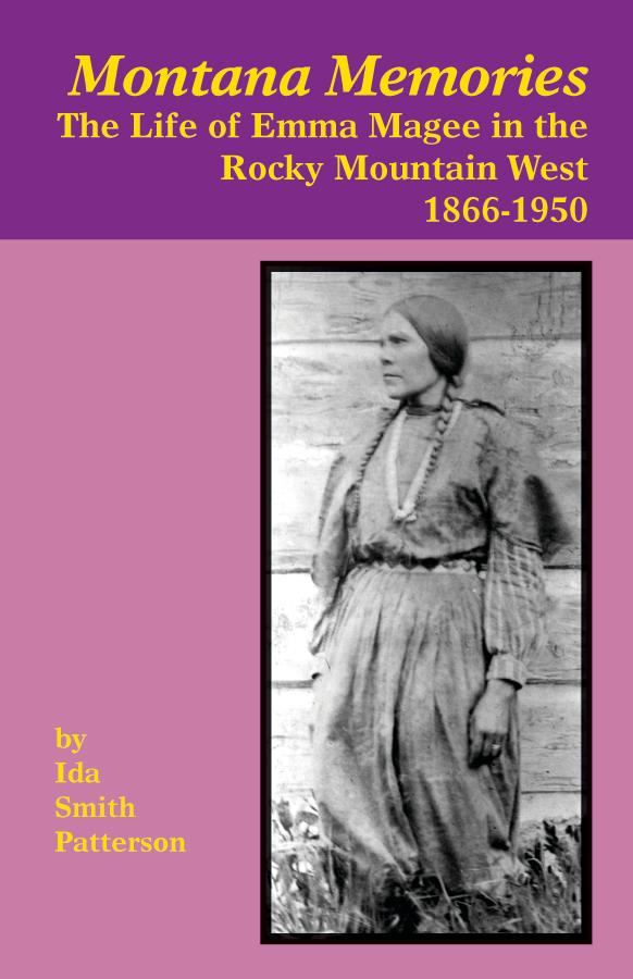 Montana Memories: The Life of Emma Magee in the Rocky Mountain West, 1866-1950 - Patterson, Ida S.