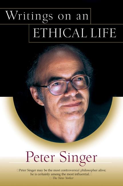 Writings on an Ethical Life - Singer, Peter