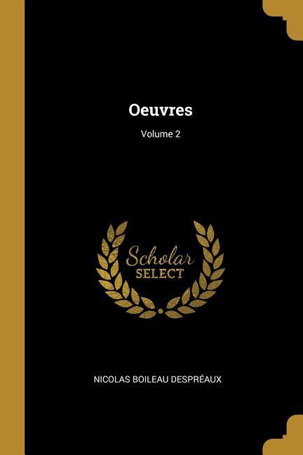 Oeuvres Volume 2 - Despréaux, Nicolas Boileau