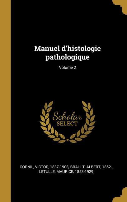 Manuel d\\ histologie pathologique Volume - Cornil, Victor|Brault, Albert|Letulle, Maurice