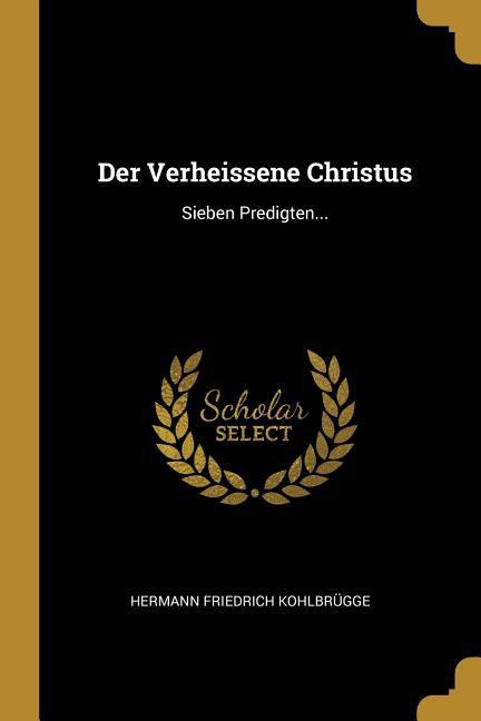 Der Verheissene Christus: Sieben Predigten. - Kohlbrugge, Hermann Friedrich