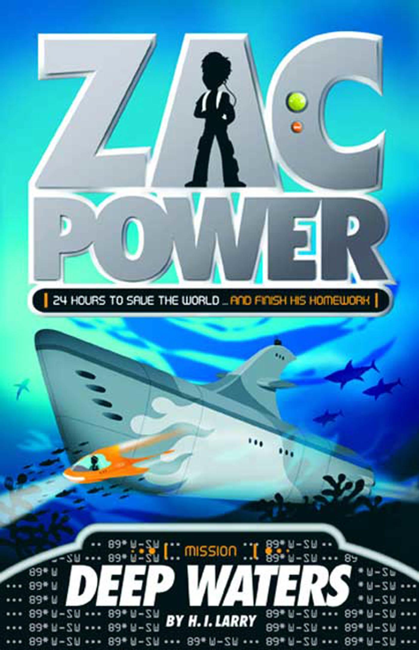 Zac Power #2: Deep Waters: 24 Hours to Save the World . and Finish His Homework - Larry, H. I.