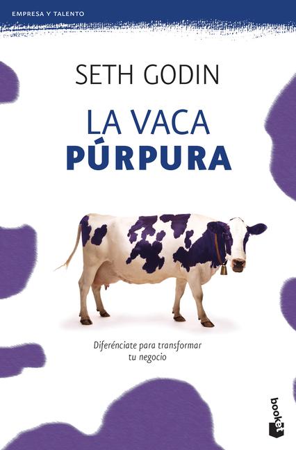 La Vaca Púrpura: Diferénciate Para Transformar Tu Negocio - Godin, Seth