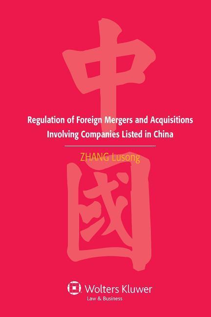 Regulation of Foreign Mergers and Acquisitions Involving Listed Companies in the People\\ s Republic of Chin - Lusong, Zhang