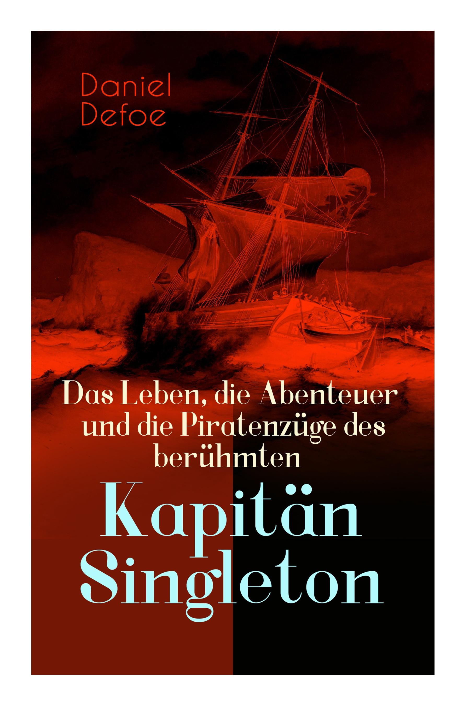 Das Leben, die Abenteuer und die Piratenz ge des ber hmten Kapit n Singleton - Defoe, Daniel