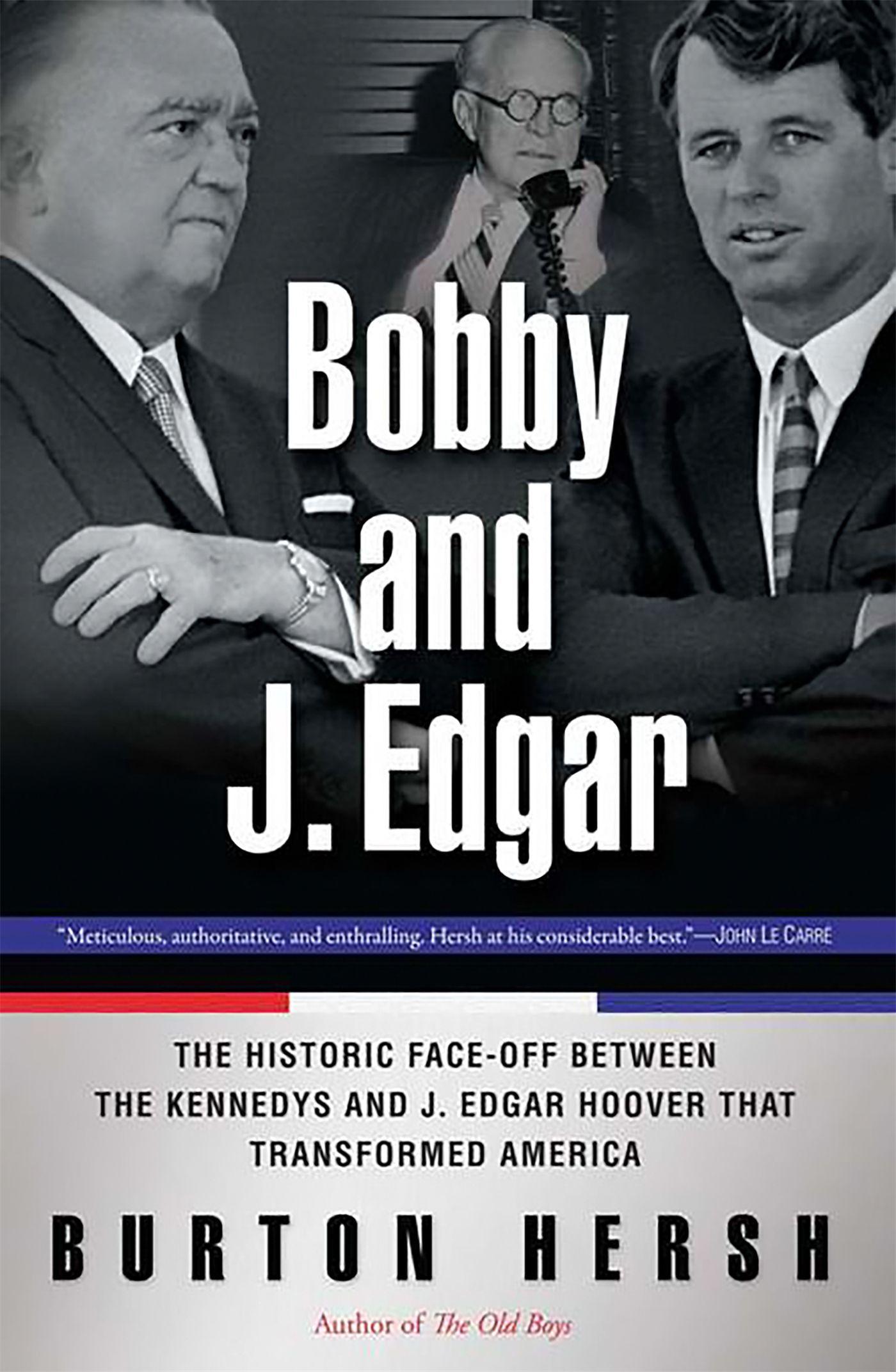 Bobby and J. Edgar Revised Edition: The Historic Face-Off Between the Kennedys and J. Edgar Hoover That Transformed America - Hersh, Burton