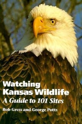 Watching Kansas Wildlife - Gress, Bob|Potts, George