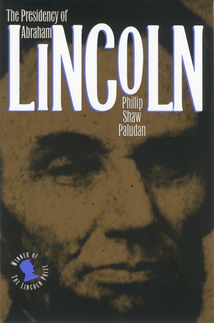 The Presidency of Abraham Lincoln - Paludan, Phillip Shaw