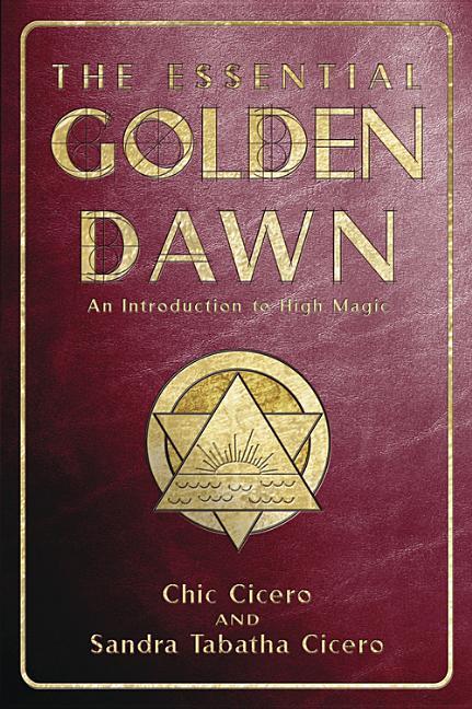 The Essential Golden Dawn: An Introduction to High Magic - Cicero, Chic|Cicero, Sandra Tabatha