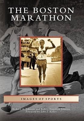 The Boston Marathon - Johnson, Richard A.|Johnson, Robert Hamilton|Kelley, Foreword By John J.