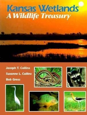 Kansas Wetlands: A Wildlife Treasury - Collins, Joseph T.|Collins, Suzanne L.