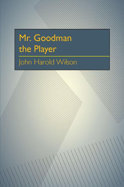 Mr. Goodman the Player - Wilson, John Harold