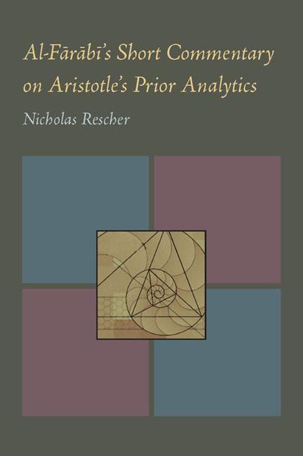 Al-Farabi\\ s Short Commentary on Aristotle\\ s Prior Analyti - Rescher, Nicholas