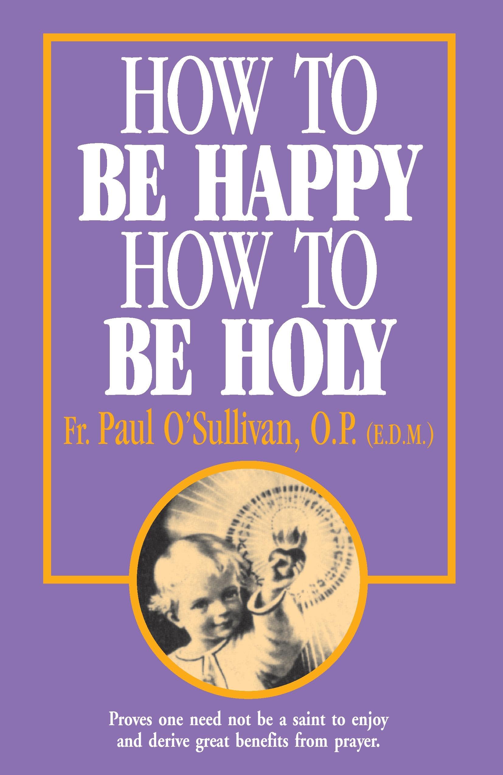 How to Be Happy - How to Be Holy - Osullivan, P.|O\\'Sullivan, Paul|O\\'Sullivan, Op Fr Pa